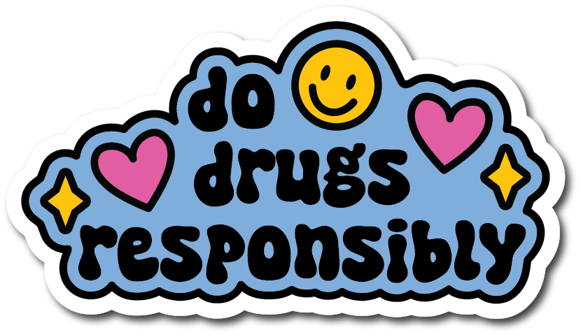 Do Drugs Responsibly Sticker